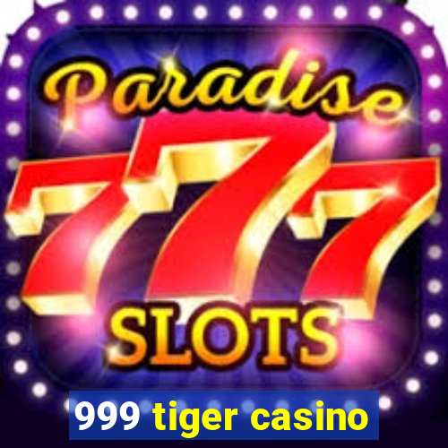 999 tiger casino