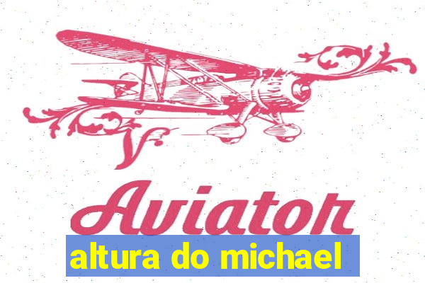 altura do michael