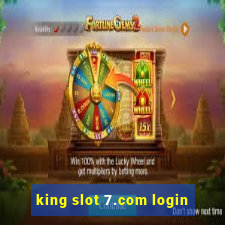 king slot 7.com login