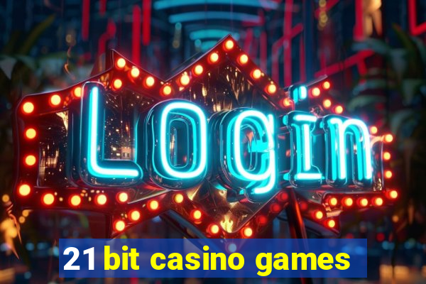 21 bit casino games