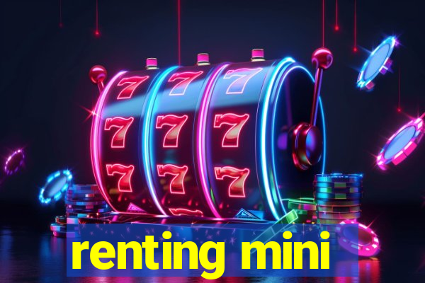 renting mini