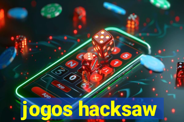 jogos hacksaw