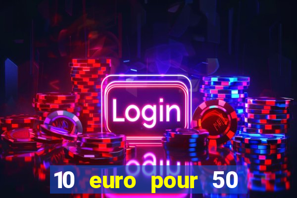 10 euro pour 50 euro casino