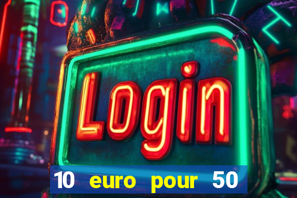 10 euro pour 50 euro casino