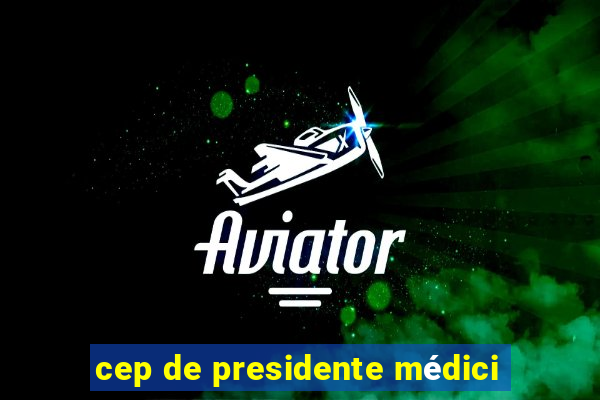 cep de presidente médici