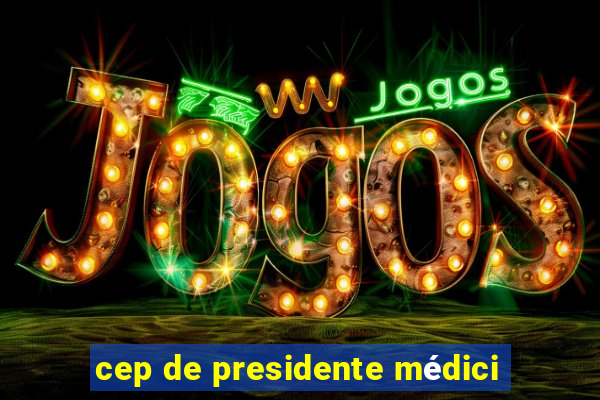 cep de presidente médici