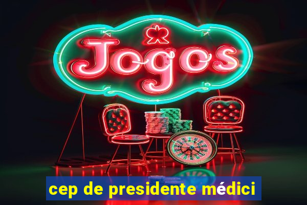 cep de presidente médici