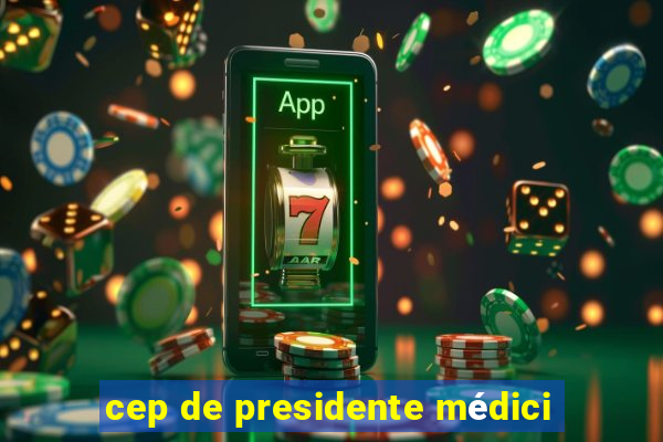 cep de presidente médici