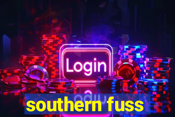 southern fuss