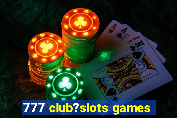 777 club?slots games