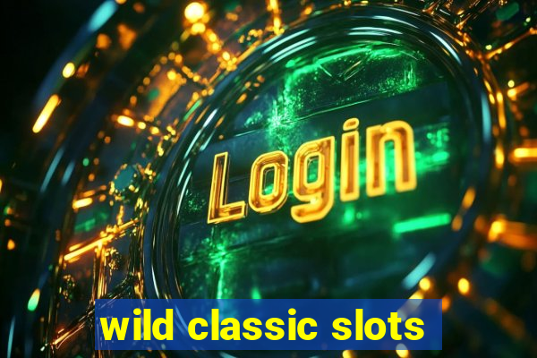 wild classic slots