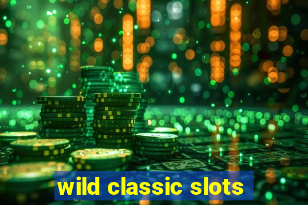 wild classic slots