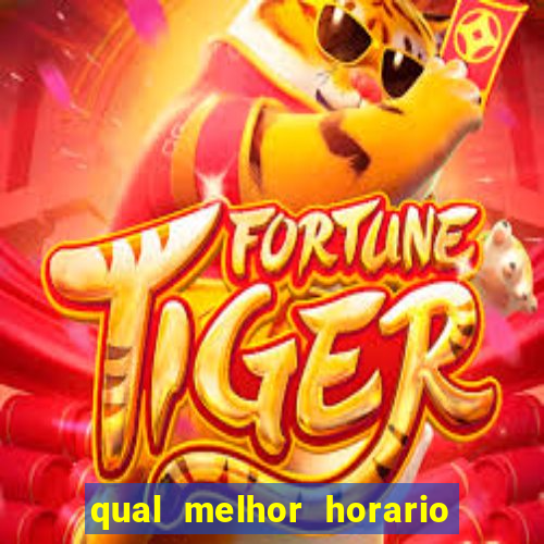 qual melhor horario para ganhar dinheiro no fortune tiger