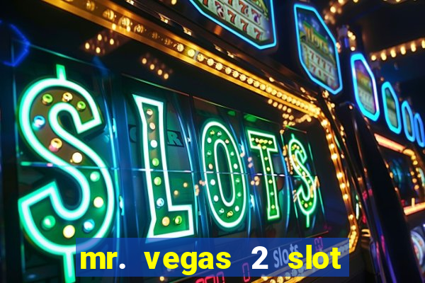 mr. vegas 2 slot free play