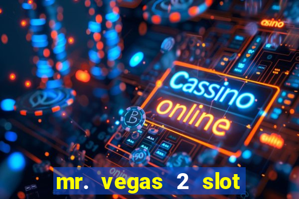 mr. vegas 2 slot free play