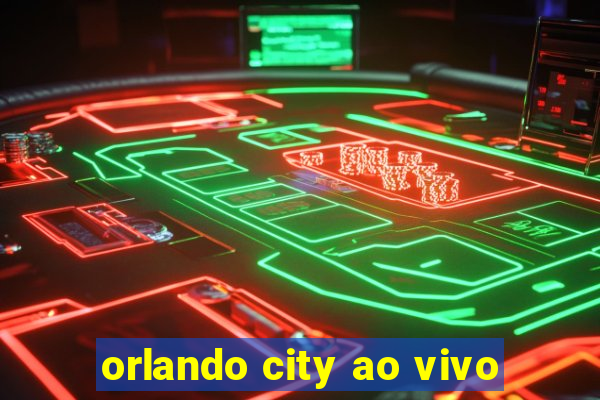 orlando city ao vivo