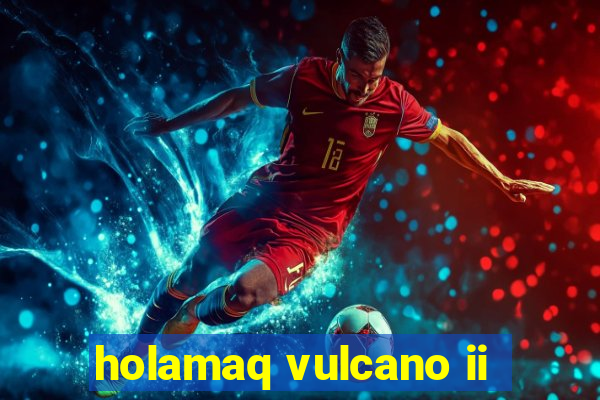 holamaq vulcano ii