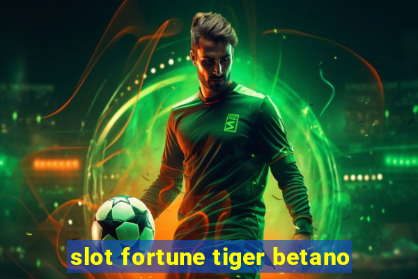 slot fortune tiger betano