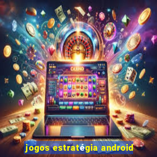 jogos estratégia android