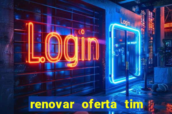 renovar oferta tim beta mensal