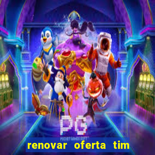 renovar oferta tim beta mensal