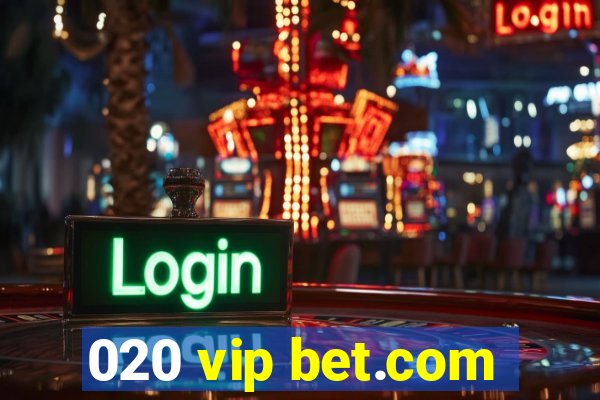 020 vip bet.com