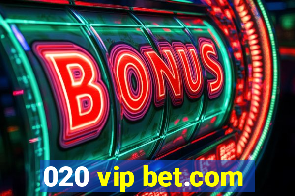 020 vip bet.com