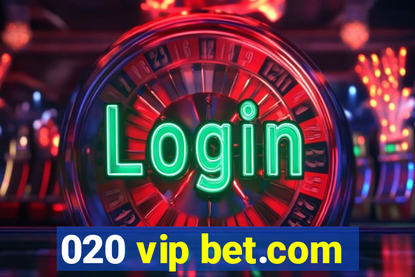 020 vip bet.com