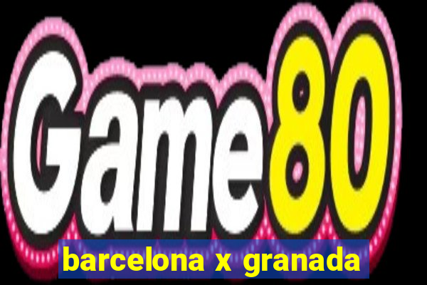 barcelona x granada