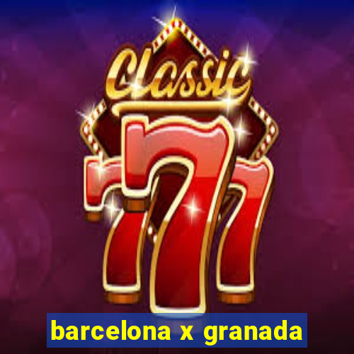 barcelona x granada