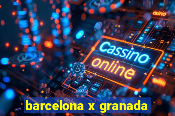 barcelona x granada