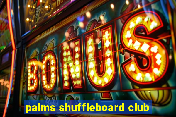 palms shuffleboard club