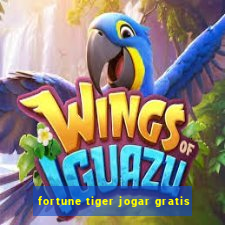 fortune tiger jogar gratis