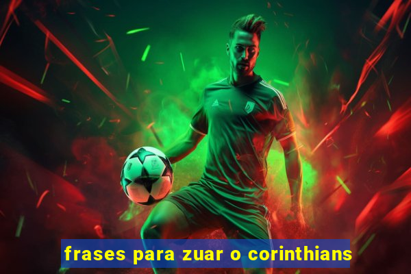 frases para zuar o corinthians