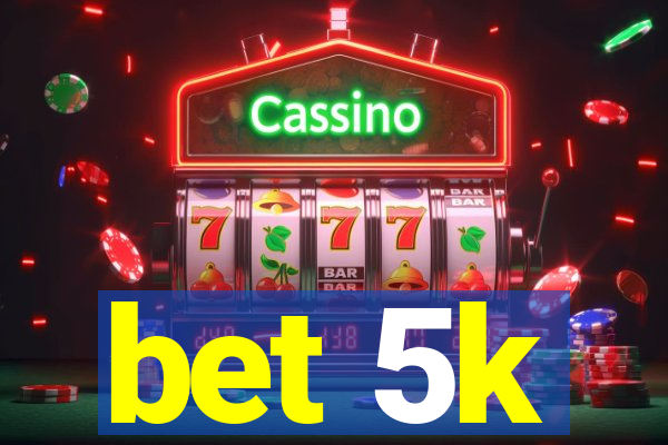 bet 5k