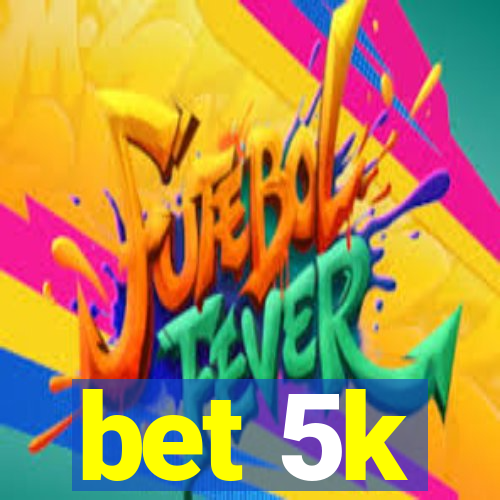 bet 5k