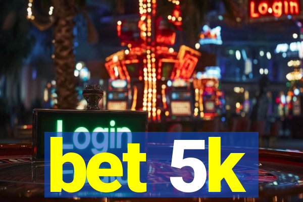 bet 5k