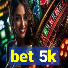 bet 5k