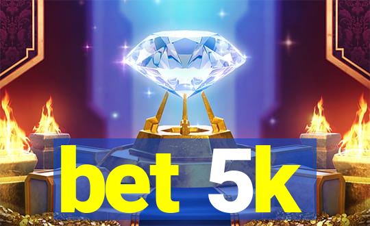 bet 5k