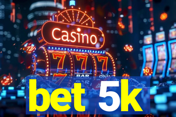 bet 5k