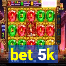 bet 5k