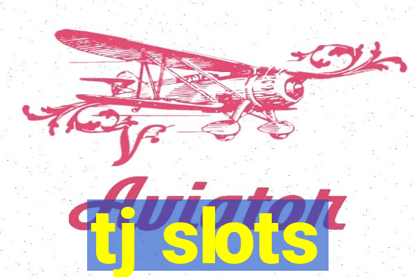 tj slots