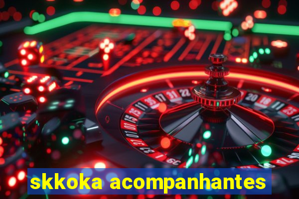 skkoka acompanhantes