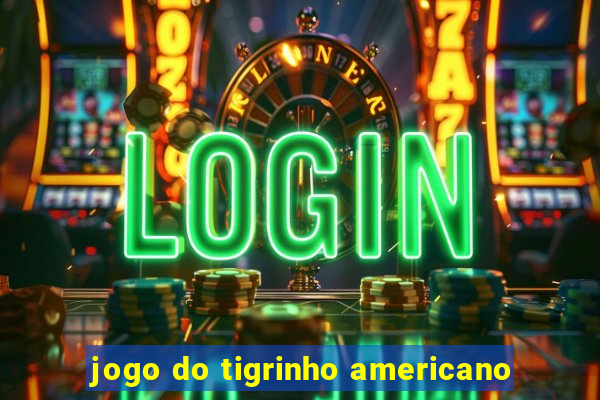 jogo do tigrinho americano