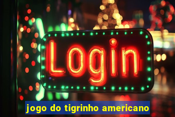 jogo do tigrinho americano