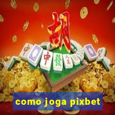 como joga pixbet