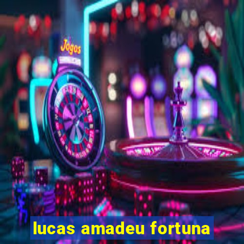 lucas amadeu fortuna