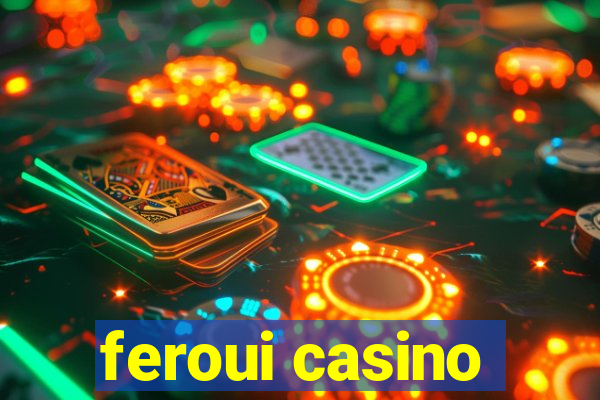 feroui casino