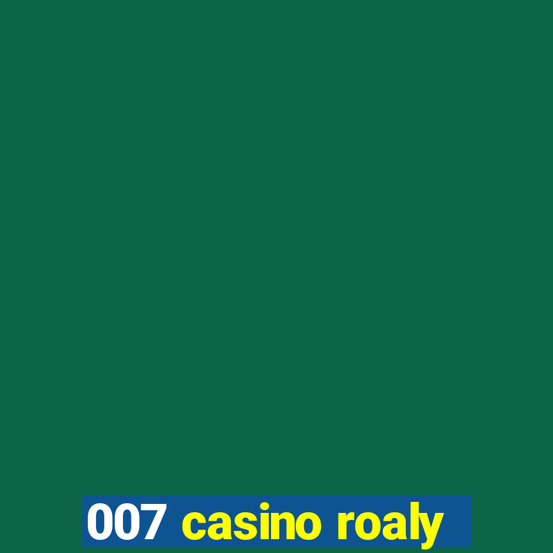 007 casino roaly