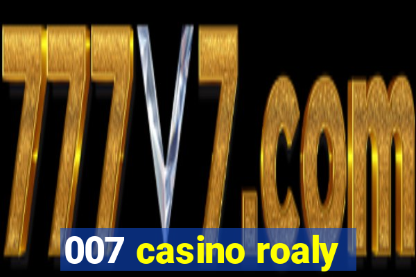 007 casino roaly